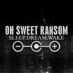 Oh Sweet Ransom : Sleep.Dream.Wake